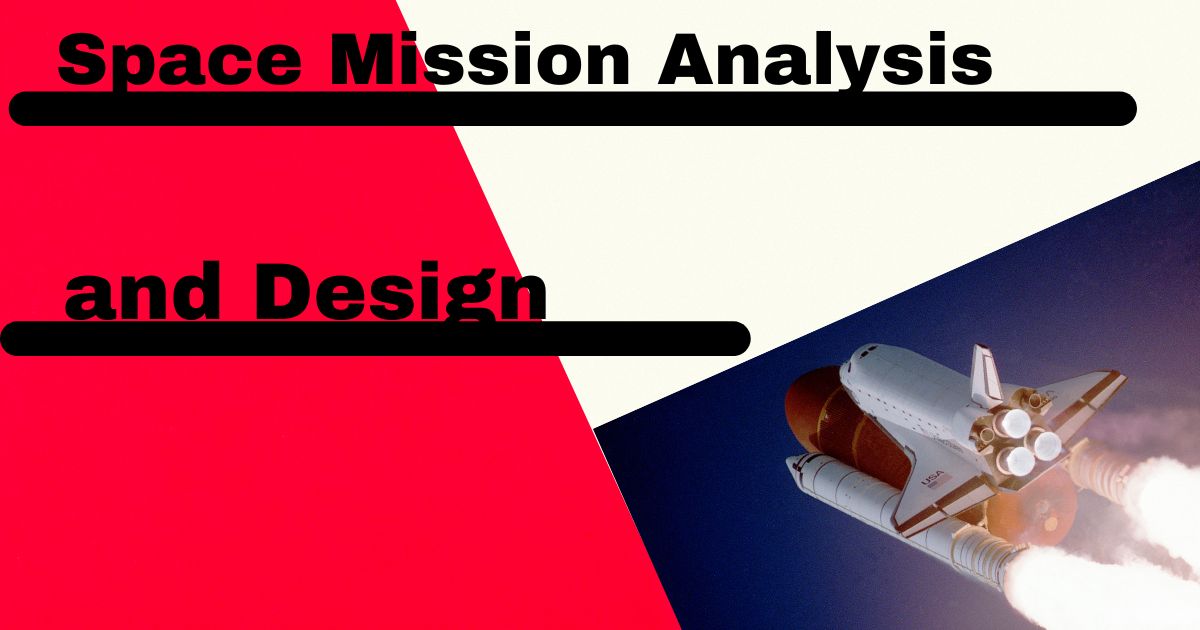 Space Mission Analysis and Design