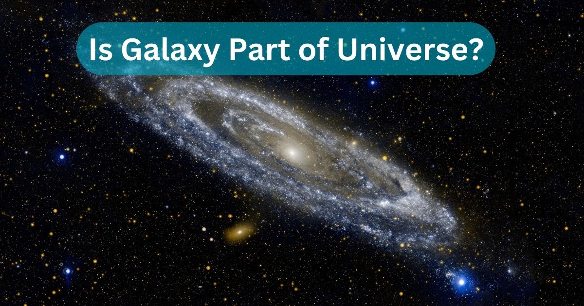 Is Galaxy Part of Universe?