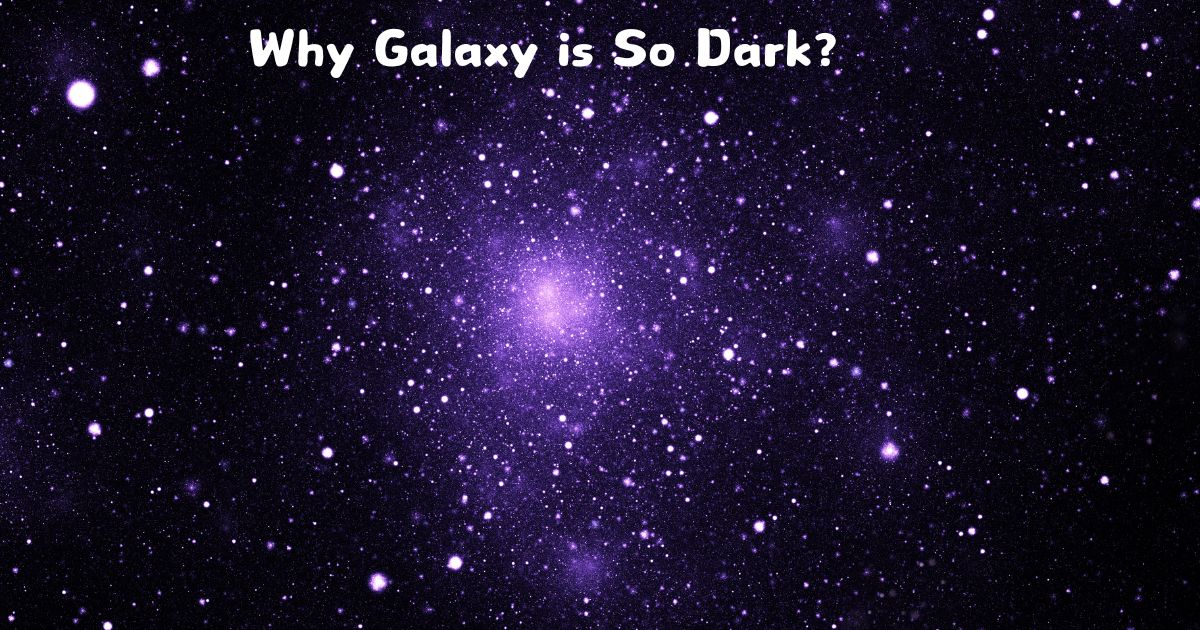 Why Galaxy is So Dark?